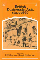 British business in Asia since 1860 / edited by R.P.T. Davenport-Hines and Geoffrey Jones.