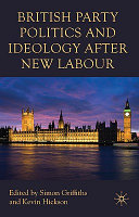 British party politics and ideology after New Labour / edited by Simon Griffiths and Kevin Hickson ; preface by David Owen.