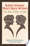 British women short story writers the new woman to now / edited by Emma Young and James Bailey.