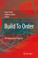 Build to order : the road to the 5-day car / Glenn Parry, Andrew Graves, editors.