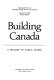 Building Canada : a history of public works / Norman R. Ball, senior editor.