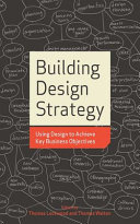 Building design strategy : using design to achieve key business objectives / edited by Thomas Lockwood and Thomas Walton.