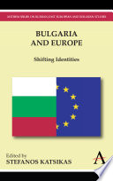 Bulgaria and Europe : shifting identities / edited by Stefanos Katsikas.