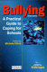Bullying : a practical guide to coping for schools / edited by Michele Elliott.