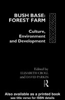 Bush base, forest farm : culture, environment and development / edited by Elisabeth Croll and David Parkin.