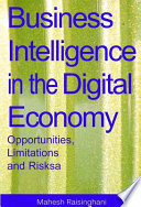 Business intelligence in the digital economy : opportunities, limitations and risks / [edited by] Mahesh Raisinghani.