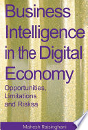 Business intelligence in the digital economy opportunities, limitations and risks / [edited by] Mahesh Raisinghani.