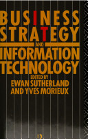 Business strategy and information technology / edited by Ewan Sutherland and Yves Morieux.