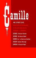 Camille and other plays / edited, with an introduction to the well-made play, by Stephen S. Stanton.