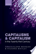 Capitalisms and capitalism in the twenty-first century / edited by Glenn Morgan and Richard Whitley.