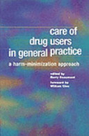 Care of drug users in general practice : a harm-minimization approach / edited by Berry Beaumont ; foreword by William Clee.