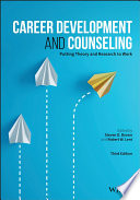 Career development and counseling putting theory and research to work / edited by Steven D. Brown, Robert W. Lent.