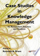 Case studies in knowledge management research / edited by Kenneth A. Grant.