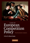 Cases in European competition policy : the economic analysis / edited by Bruce Lyons.
