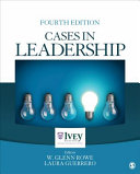 Cases in leadership / editors, W. Glenn Rowe, Laura Guerrero.