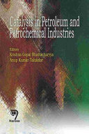 Catalysis in petroleum and petrochemical industries / editors Krishna G. Bhattacharyya, Anup K. Talukdar.