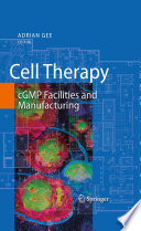 Cell therapy cGMP facilities and manufacturing / edited by Adrian Gee.