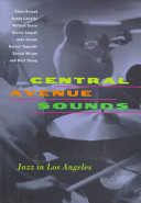 Central Avenue sounds : jazz in Los Angeles / edited by the Central Avenue sounds editorial committee, Clora Bryant ... [et al.].