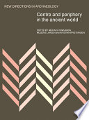 Centre and periphery in the ancient world / edited by Michael Rowlands, Mogens Larsen and Kristian Kristiansen.