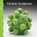 Ceramic sculptures / [editor, Julie Hale].