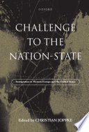 Challenge to the nation-state : immigration in Western Europe and the United States / edited by Christian Joppke.
