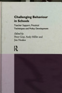 Challenging behaviour in schools : teacher support, practical techniques and policy development / edited by Peter Gray, Andy Miller and Jim Noakes.