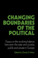 Changing boundaries of the political : essays on the evolving balance between the state and society, public and private in Europe / edited by Charles S. Maier.