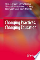 Changing practices, changing education Stephen Kemmis ... [et al].