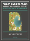 Chaos and fractals : a computer graphical journey : ten year compilation of advanced research / edited by Clifford A. Pickover.