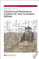 Chemical and biochemical catalysis for next generation biofuels / editor by Blake Simmons.