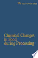 Chemical changes in food during processing / edited by Thomas Richardson, John W. Finley.