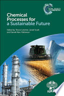Chemical processes for a sustainable future / edited by Trevor M. Letcher, Janet L. Scott, Darrell A. Patterson.