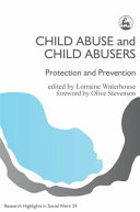 Child abuse and child abusers : protection and prevention / edited by Lorraine Waterhouse ; foreword by Olive Stevenson.
