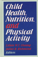 Child health, nutrition, and physical activity / [edited by] Lilian W.Y. Cheung, Julius B. Richmond.