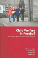 Child welfare in football : an exploration of children's welfare in the modern game / Celia Brackenbridge ... [et al. ].