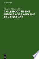 Childhood in the Middle Ages and the Renaissance : the results of a paradigm shift in the history of mentality / edited by Albrecht Classen.