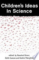 Children's ideas in science / edited by Rosalind Driver, Edith Guesne and Andrée Tiberghien.