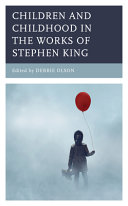 Children and childhood in the works of Stephen King / edited by Debbie Olson.