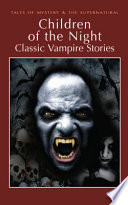 Children of the night : classic vampire stories / selected and introduced by David Stuart Davies.