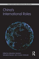 China's international roles : challenging or supporting international order? / edited by Sebastian Harnisch, Sebastian Bersick and Jorn-Carsten Gottwald.