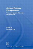 China's rational entrepreneurs : the development of the new private sector / edited by Barbara Krug.