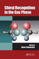 Chiral recognition in the gas phase / edited by Anne Zehnacker.