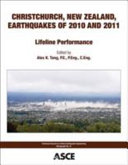 Christchurch, New Zealand, earthquakes of 2010 and 2011 : lifeline performance / edited by Alex K. Tang, P.E., P.Eng., C.Eng. ; sponsored by Infrastructure Resilience Division.