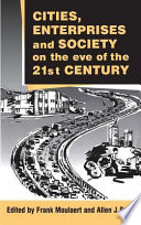 Cities, enterprises and society on the eve of the 21st century / edited by Frank Moulaert and Allen J. Scott.