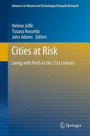 Cities at risk : living with perils in the 21st century / Helene Joffe, Tiziana Rossetto, John Adams, editors.