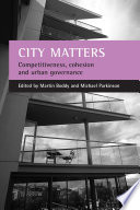 City matters : competitiveness, cohesion and urban governance / edited by Martin Boddy and Michael Parkinson.