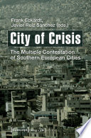 City of crisis : the multiple contestation of southern European cities / Frank Eckardt, Javier Ruiz Sánchez (Eds.).