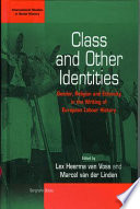 Class and other identities : gender, religion and ethnicity in the writing of european labour history / edited by Lex Herma van Voss and Marcel van der Linden.