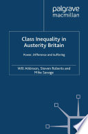 Class inequality in austerity Britain power, difference and suffering / edited by Will Atkinson, Steven Roberts and Mike Savage.