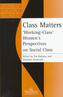 Class matters : "working-class" women's perspectives on social class / edited by Pat Mahony and Christine Zmroczek.